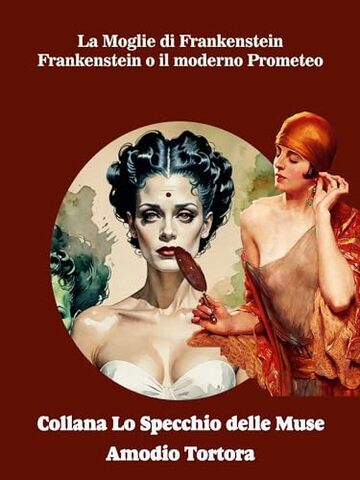 La Moglie di Frankenstein: Frankenstein o il moderno Prometeo (Lo Specchio delle Muse Vol. 23)